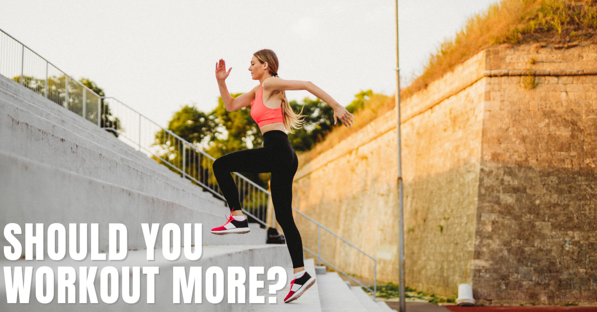 Should You Workout More? - Florida Personal Training